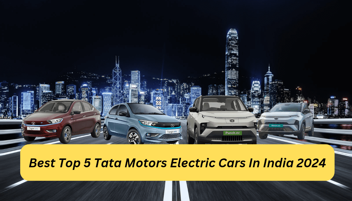 Best Top 5 Tata Motors Electric Cars In India 2024