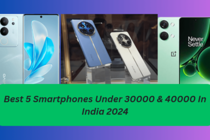 Best 5 Smartphones Under 30000 &Amp; 40000 In India 2024