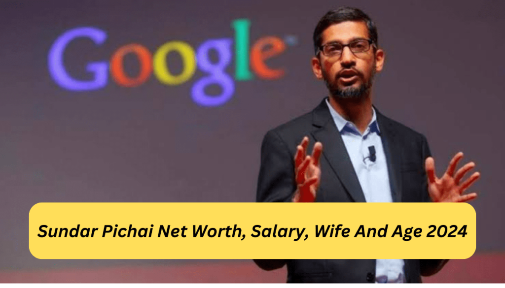 Sundar Pichai Net Worth 2024