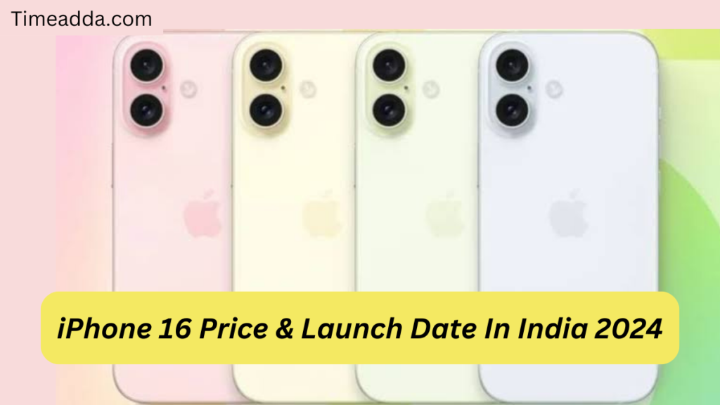 iPhone 16 Price & Launch Date In India